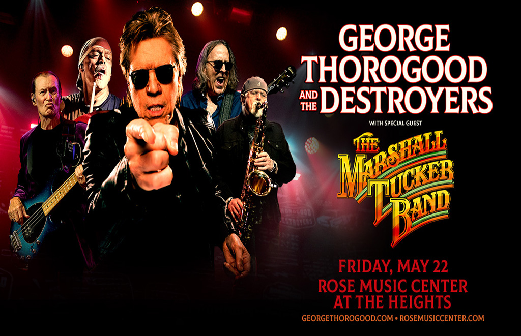 Poster advertising a concert: George Thorogood and the Destroyers with The Marshall Tucker Band; May 22 at Rose Music Center, The Heights.