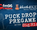 Qfm96 Puck Drop Pre Game Broadcasts with Big Ric!
